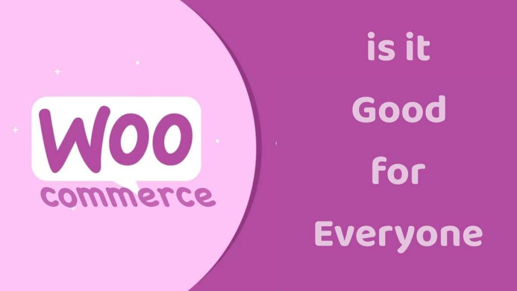 Is WooCommerce Good for Everyone