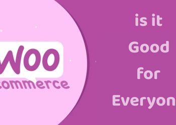 Is WooCommerce Good for Everyone