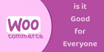 Is WooCommerce Good for Everyone