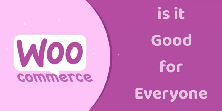 Is WooCommerce Good for Everyone